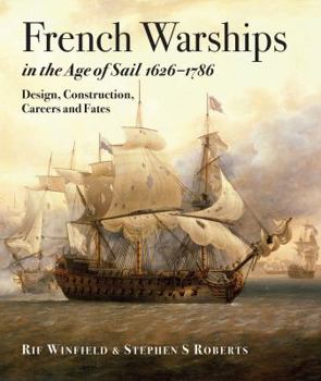 Hardcover French Warships in the Age of Sail 1626-1786: Design, Construction, Careers and Fates Book