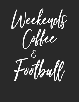 Paperback Weekends Coffee & Football: Football Fanatic & Weekends Coffee Lover Notebook White Lined Paper Journal Book