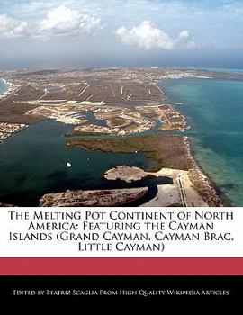 The Melting Pot Continent of North Americ : Featuring the Cayman Islands (Grand Cayman, Cayman Brac, Little Cayman)