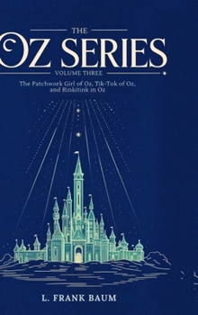 The Oz Series Volume Three: The Patchwork Girl of Oz, Tik-Tok of Oz, and Rinkitink in Oz