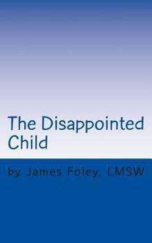 Paperback The Disappointed Child: Why Does Your Child Expect So Much? Book