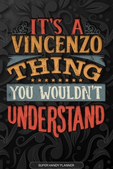 Its A Vincenzo Thing You Wouldnt Understand: Vincenzo Name Planner With Notebook Journal Calendar Personal Goals Password Manager & Much More, Perfect Gift For Vincenzo