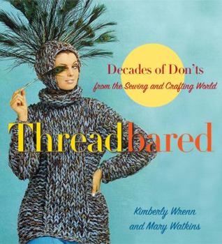 Paperback Threadbared: Decades of Don'ts from the Sewing and Crafting World Book