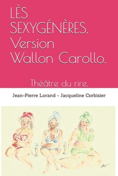 Paperback LÈS SEXYGÉNÈRES. Version Wallon Carollo.: Théâtre du rire. [French] Book