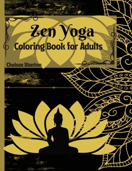 Zen Yoga Coloring Book for Adults: Amazing Mandala, Relaxation, Stress Relief, Yoga Poses, Art Therapy