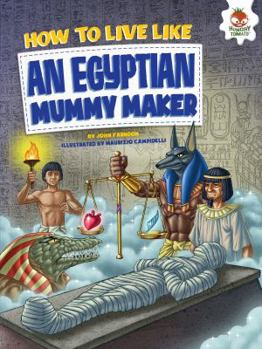 How to Live Like an Egyptian Mummy Maker - Book  of the How to Live Like...