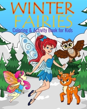 Winter Fairies Coloring & Activity Book For Kids: Color Me Fairies with Assorted Cute Holiday Animals, Children's Chores, Activities, Sudoko, and Mazes