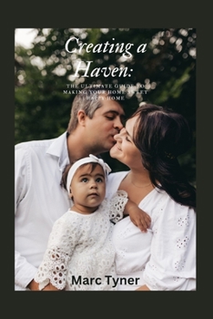 Paperback Creating a Haven: : The Ultimate Guide to Making Your Home Sweet Happy Home. Book