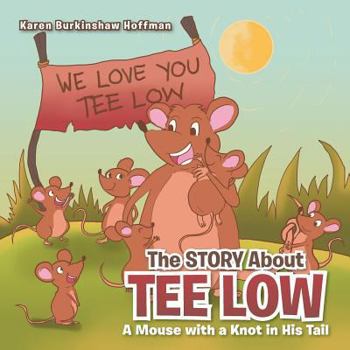 Paperback The Story about Tee Low: A Mouse with a Knot in His Tail Book