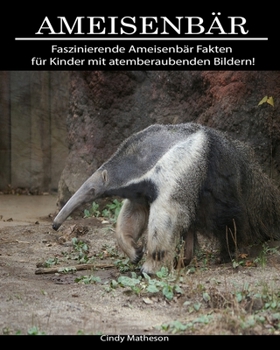 Paperback Ameisenb?r: Faszinierende Ameisenb?r Fakten f?r Kinder mit atemberaubenden Bildern! [German] Book