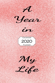 Paperback A Year In My Life 2020 Calendar Planner: Jan - Dec 2020 1 Year Daily Weekly Monthly Calendar Planner Book