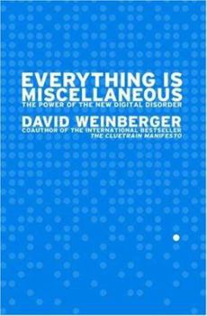 Hardcover Everything Is Miscellaneous: The Power of the New Digital Disorder Book
