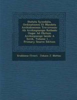 Paperback Statuta Synodalia, Ordinationes Et Mandata Archidioecesis Trevirensis: AB Archiepiscopo Ratbodo Usque Ad Obitum Archiepiscopi Iacobi a Sirck, Volume 1 [Latin] Book