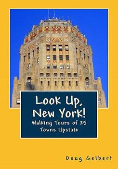 Paperback Look Up, New York!: Walking Tours of 25 Towns Upstate Book