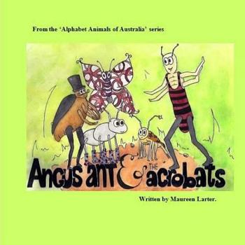 Paperback Angus Ant and the Acrobats: in the series 'Alphabet Animals of Australia' Book