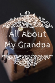 All About My Grandpa Journal: 100 Pages Notebook Paperback - Guided Journal For Grandma - Memories For The Grandchild