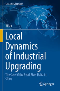 Paperback Local Dynamics of Industrial Upgrading: The Case of the Pearl River Delta in China Book