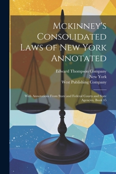 Paperback Mckinney's Consolidated Laws of New York Annotated: With Annotations From State and Federal Courts and State Agencies, Book 45 Book