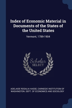 Paperback Index of Economic Material in Documents of the States of the United States: Vermont, 1789-1904 Book