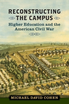 Reconstructing the Campus: Higher Education and the American Civil War - Book  of the A Nation Divided: Studies in the Civil War Era