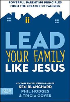 Hardcover Lead Your Family Like Jesus: Powerful Parenting Principles from the Creator of Families Book
