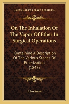 Paperback On The Inhalation Of The Vapor Of Ether In Surgical Operations: Containing A Description Of The Various Stages Of Etherization (1847) Book