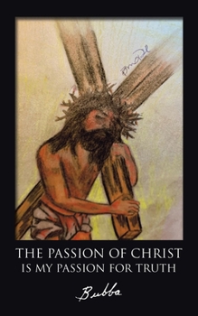 Paperback The Passion of Christ Is My Passion for Truth Book