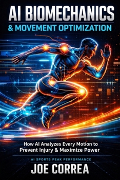 AI Biomechanics & Movement Optimization: How AI Analyzes Every Motion to Prevent Injury & Maximize Power (AI Sports Peak Performance)