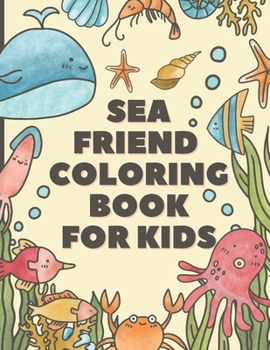 Paperback Sea Friends Coloring Book For Kids: Happy Coloring Pages of Fish & Sea Creatures friends - Explore Marine Life in the Ocean Book