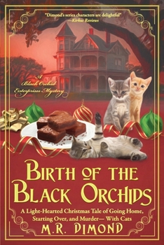 Birth of the Black Orchids: A Light-Hearted Christmas Tale of Going Home, Starting Over, and Murder-With Cats