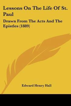 Paperback Lessons On The Life Of St. Paul: Drawn From The Acts And The Epistles (1889) Book