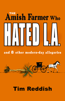 Paperback The Amish Farmer Who Hated L.A.: And 8 Other Modern-Day Allegories Book