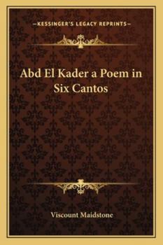 Abd El Kader a Poem in Six Cantos