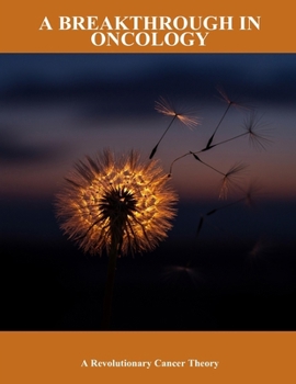 Paperback A Breakthrough In Oncology: A Revolutionary Cancer Theory Book