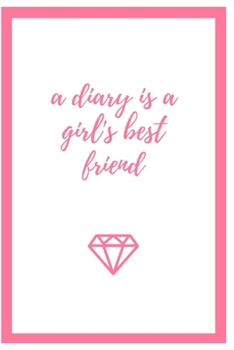 A Diary Is A Girl's Best Friend: (Paperback, 6 x 9, 180 lined pages)