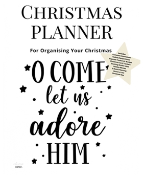 Paperback Christmas Planner O Come Let Us Adore Him: Ultimate Christmas Planner Festive Organiser: Plan and Track Gifts, Cards, Meals, Online Shopping Book