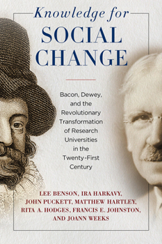 Paperback Knowledge for Social Change: Bacon, Dewey, and the Revolutionary Transformation of Research Universities in the Twenty-First Century Book
