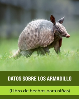 Paperback Datos sobre los Armadillo (Libro de hechos para niñas) [Spanish] [Large Print] Book