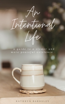 Paperback An Intentional Life: A Guide To A Slower And More Peaceful Existence Book