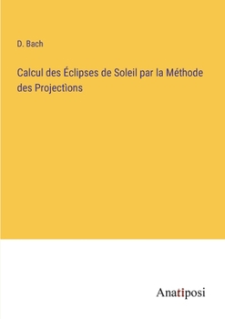 Calcul des Éclipses de Soleil par la Méthode des Projectìons