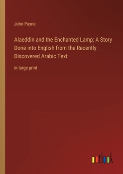 Paperback Alaeddin and the Enchanted Lamp; A Story Done into English from the Recently Discovered Arabic Text: in large print Book