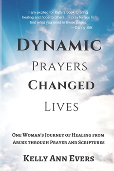Paperback Dynamic Prayers Changed Lives: One Woman's Journey from Healing from Abuse though Prayer and Scriptures... for survivors and victims of abuse recover Book