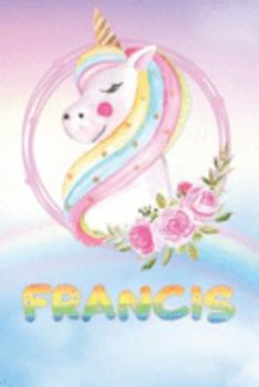 Francis: Francis's Unicorn Personal Custom Named Diary Planner Perpetual Calander Notebook Journal 6x9 Personalized Customized Gift For Someone Who's Surname is Francis Or First Name Is Francis
