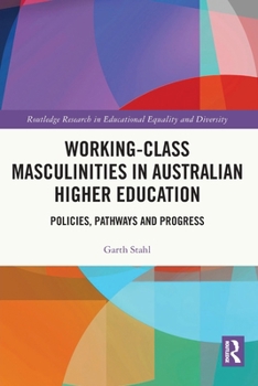 Paperback Working-Class Masculinities in Australian Higher Education: Policies, Pathways and Progress Book