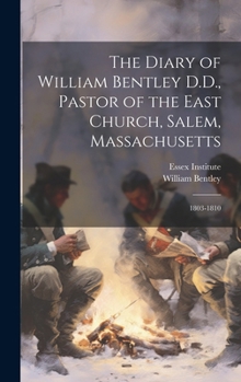 Hardcover The Diary of William Bentley D.D., Pastor of the East Church, Salem, Massachusetts: 1803-1810 Book