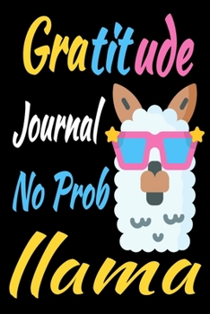 Gratitude Journal no probllama: Gratitude Journal for kids, A Journal to Teach Children to Practice Gratitude and Mindfulness, 100 pages (6*9) INCH, ... Journal FOR BOYS AND GIRLS AND TEENS