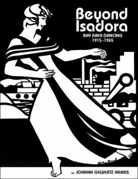 Paperback Beyond Isadora: Bay Area Dancing, the Early Years: 1915-1965 Book