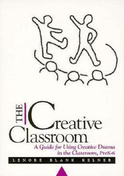 Paperback The Creative Classroom: A Guide for Using Creative Drama in the Classroom, Prek-6 Book