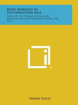 Hardcover Body Marking in Southwestern Asia: Papers of the Peabody Museum of Archaeology and Ethnology Papers, V45, No. 1 Book