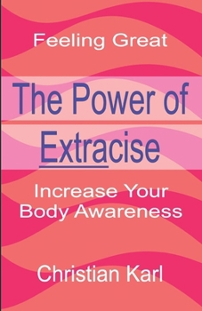 Paperback The Power Of Extracise: Increase Your Body Awareness Book